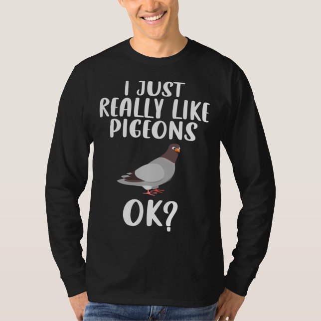 Funny I Just Really Like Pigeons, Ok Pigeon Bird F T-Shirt (Vorderseite)