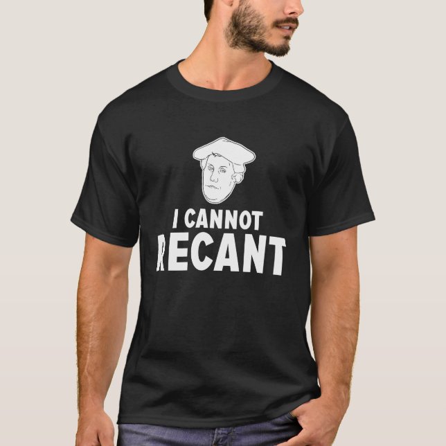 Funny I KANNOT RECANT Martin Luther Apparel T-Shirt (Vorderseite)