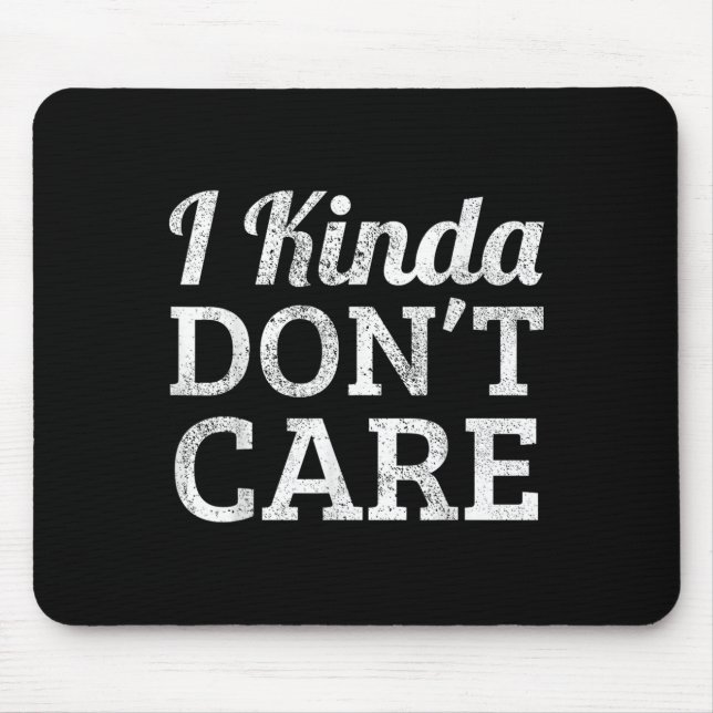 Funny I Kinda Don't Care Statement - I Kinda Dont Mousepad (Vorne)