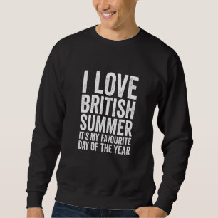 Funny I Liebe British Summer Weather Forecast Vere Sweatshirt