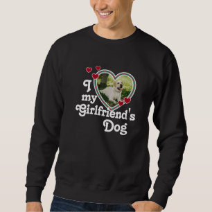 Funny I Liebe Der Hund meiner Freundin Sweatshirt