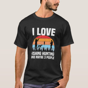 Funny I Liebe Fischen Jagd und vielleicht 3 Leute T-Shirt