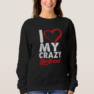 Funny I Liebe My Crazy Girlfriend Relationship Cou Sweatshirt
