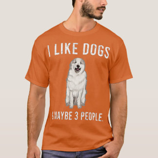 Funny I like Great Pyrenäen Hunde und vielleicht 3 T-Shirt