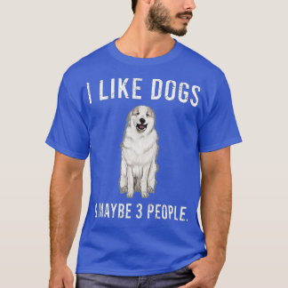 Funny I like Great Pyrenäen Hunde und vielleicht 3 T-Shirt