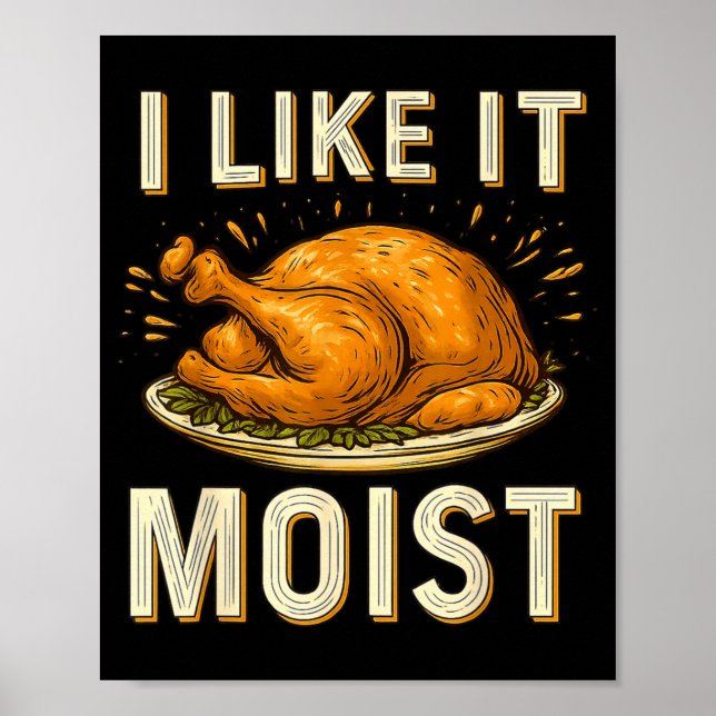 Funny I Like It Moist Turkey Thanksgiving For Men  Poster (Vorne)