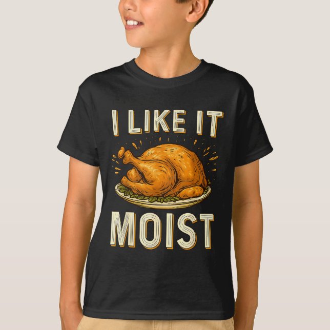 Funny I Like It Moist Turkey Thanksgiving For Men  T-Shirt (Vorderseite)