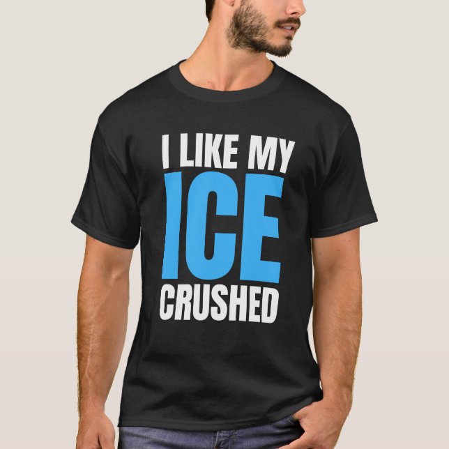 Funny I Like My Ice Crushed Funny men's T-Shirt (Vorderseite)