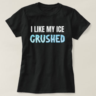 Funny I like my Ice zerkleinert lustige Frauen T-Shirt