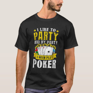 Funny I like Party I Gemein Play Poker Card Händle T-Shirt