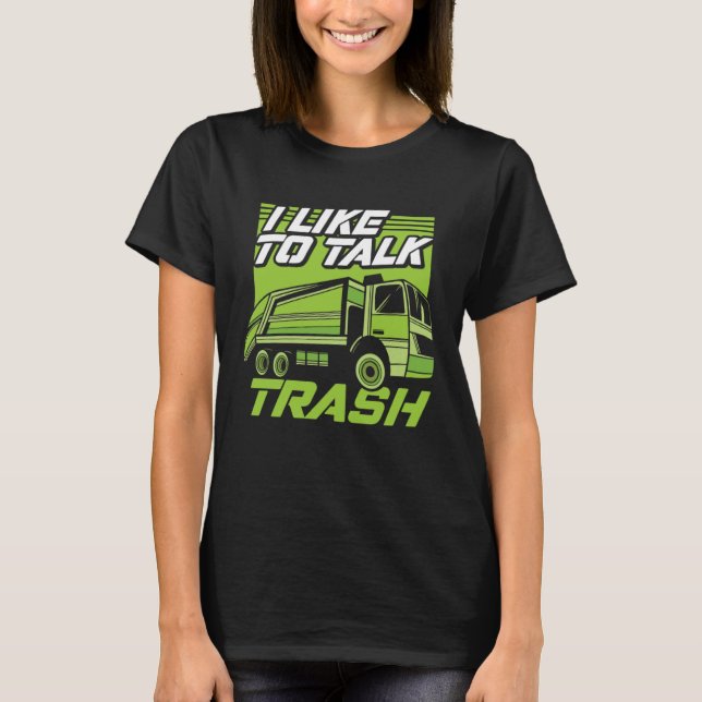 Funny I Like To Talk Trash Driver Trucking Garbage T-Shirt (Vorderseite)