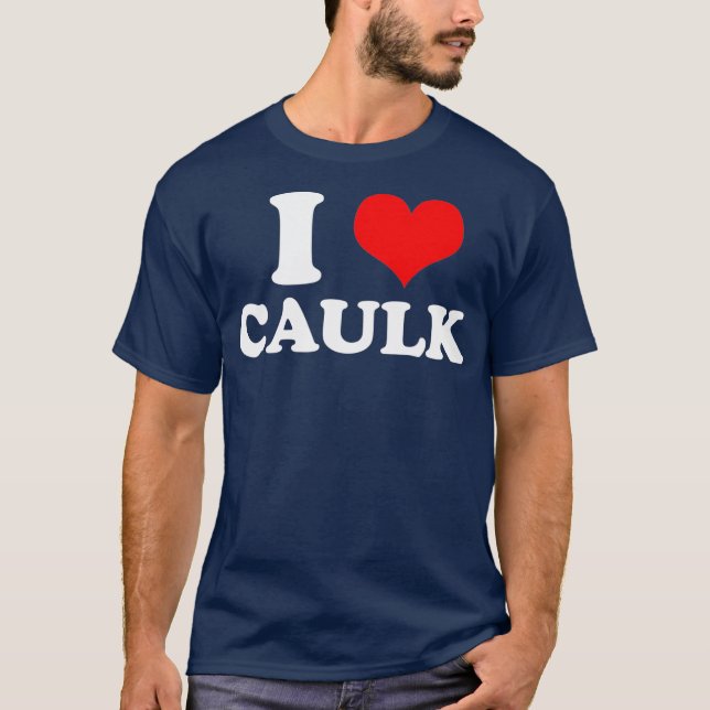 Funny I love Heart Caulk Handyman Handywoman Gag T-Shirt (Vorderseite)