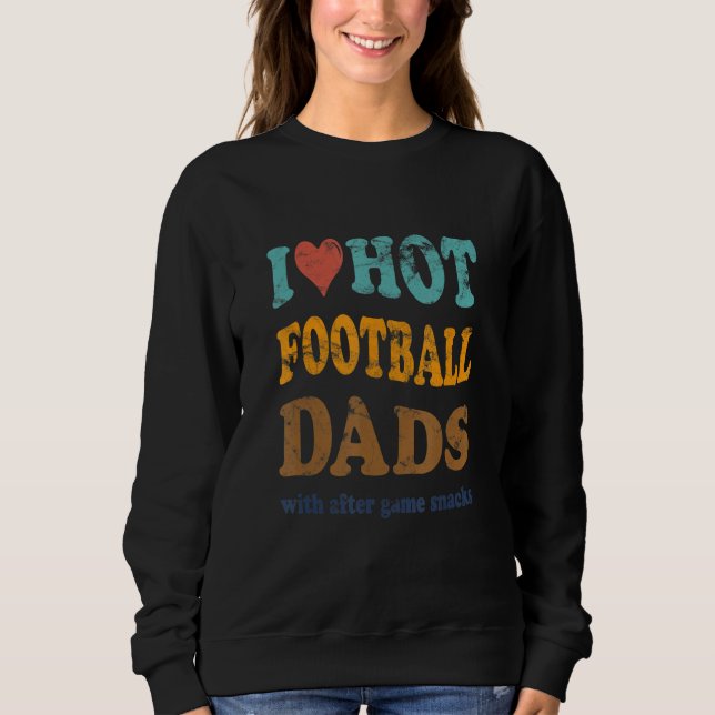 Funny I Love Hot Football Dads With After Game Sna Sweatshirt (Vorderseite)