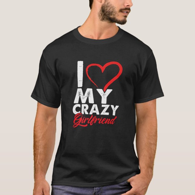 Funny I Love My Crazy Girlfriend Relationship Coup T-Shirt (Vorderseite)