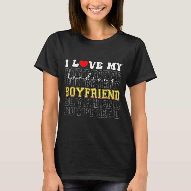 Funny I Love My Handsome Boyfriend Valentine  T-Shirt (Vorderseite)
