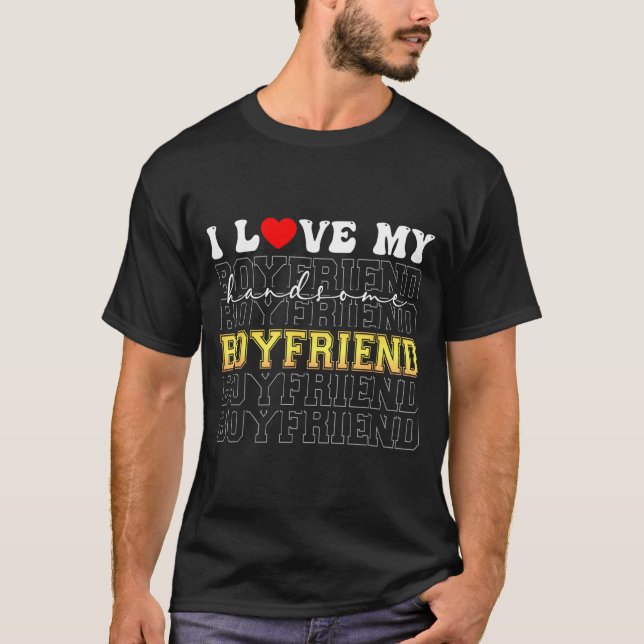 Funny I Love My Handsome Boyfriend Valentine  T-Shirt (Vorderseite)