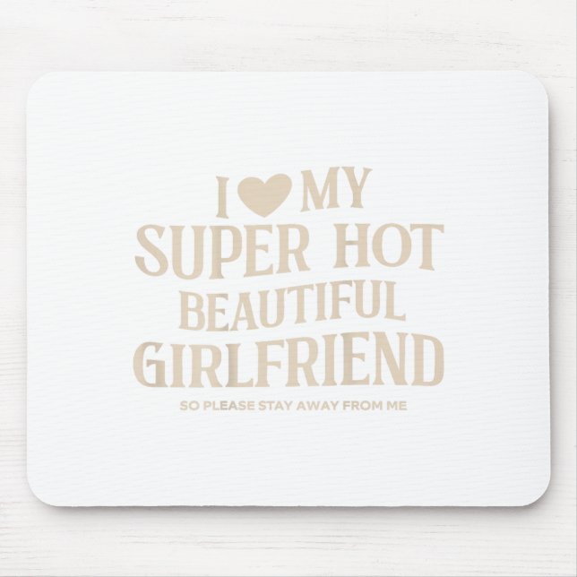 Funny I Love My Super Hot Beautiful Girlfriend Val Mousepad (Vorne)
