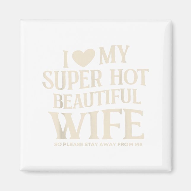 Funny I Love My Super Hot Beautiful Wife Valentine Magnet (Vorne)