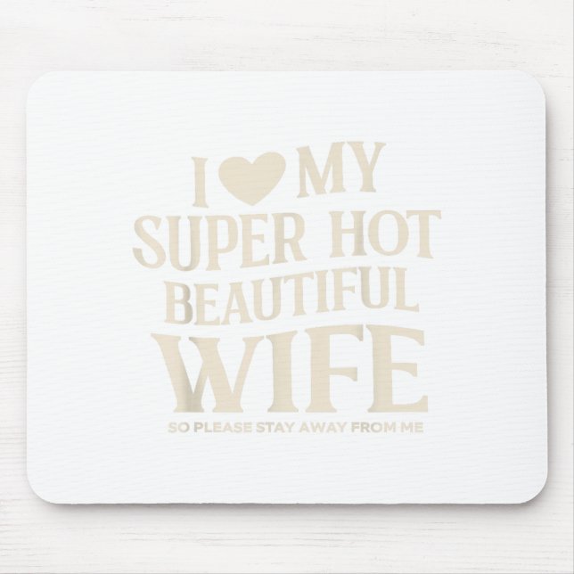 Funny I Love My Super Hot Beautiful Wife Valentine Mousepad (Vorne)