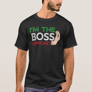 Funny I m Boss Italian Nonna Nonno Capiche Say T-Shirt