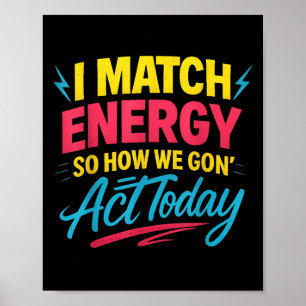 Funny I Match Energy Quote Mood Attitude Spaß Vib Poster