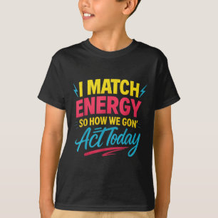 Funny I Match Energy Quote Mood Attitude Spaß Vib T-Shirt