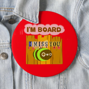 Funny I Miss You Ich bin gelangweilt Button