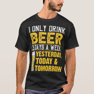 Funny I Only Drink Bier 3 Tage pro Woche Drinker H T-Shirt