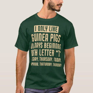 Funny I Only Like Guinea pigs  T-Shirt