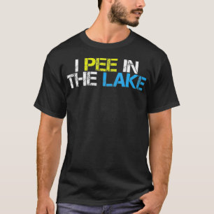 Funny I piss in the Lake Funny Summer Vacation Dis T-Shirt