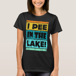 Funny I piss in the Lake Retro Drink Camping Par T-Shirt