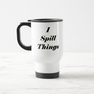 Funny I Spill Things Stainless Steel Travel Mug Reisebecher
