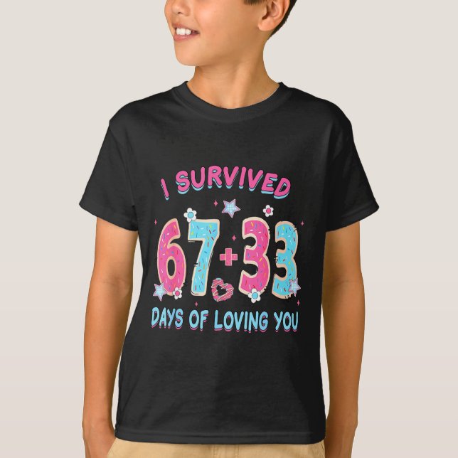 Funny I Survived 67 + 33 Days Of Loving You Valent T-Shirt (Vorderseite)