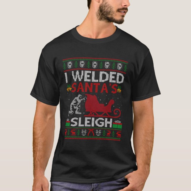 Funny I Welded Santa's Schlittengeschenk Ugly Weld T-Shirt (Vorderseite)