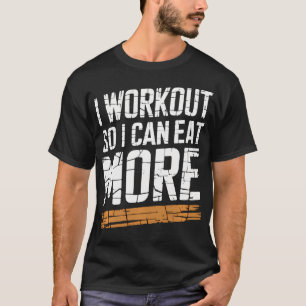 Funny I Workout, damit ich mehr essen kann Fitness T-Shirt
