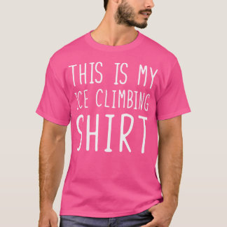 Funny Ice Climbing Tshirt Das ist mein Eisklettern