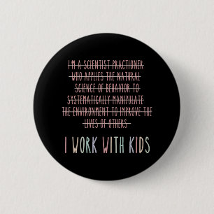 Funny Ich arbeite mit Kids Verhalten Analyse Psych Button