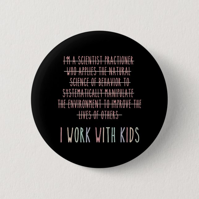 Funny Ich arbeite mit Kids Verhalten Analyse Psych Button (Vorderseite)