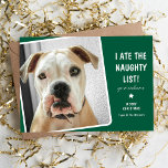 Funny ich aß Niedlichen Hund auf der Naughty-Liste Feiertagskarte<br><div class="desc">Mit dieser lustigen Pet Foto Holiday Card sollte jemand Weihnachten lächeln! Design zeigt ein Foto Ihres Hundes oder Ihrer Katze auf einem festlich grünen Hintergrund, der in jede Farbe geändert werden kann, Text, der lautet - Ich aß die Naughty List, Ihr Empfang in weißem, modernem Text. Passen Sie diese lustige...</div>