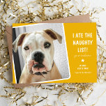 Funny ich aß Niedlichen Hund auf der Naughty-Liste Feiertagskarte<br><div class="desc">Mit dieser lustigen Pet Foto Holiday Card sollte jemand Weihnachten lächeln! Design zeigt ein Foto Ihres Hundes oder Ihrer Katze auf einem hellgelben Hintergrund, der in jede Farbe geändert werden kann, Text, der lautet - Ich habe die Naughty List, Ihr Empfang in weißem, modernem Text. Passen Sie diese lustige Karte...</div>