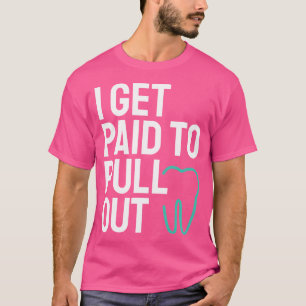 Funny ich bezahlt bekommen Zähne abzuziehen Zahnhy T-Shirt