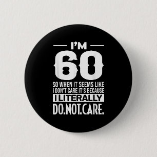 Funny ich bin 60 buchstäblich nicht kümmern Spaß M Button