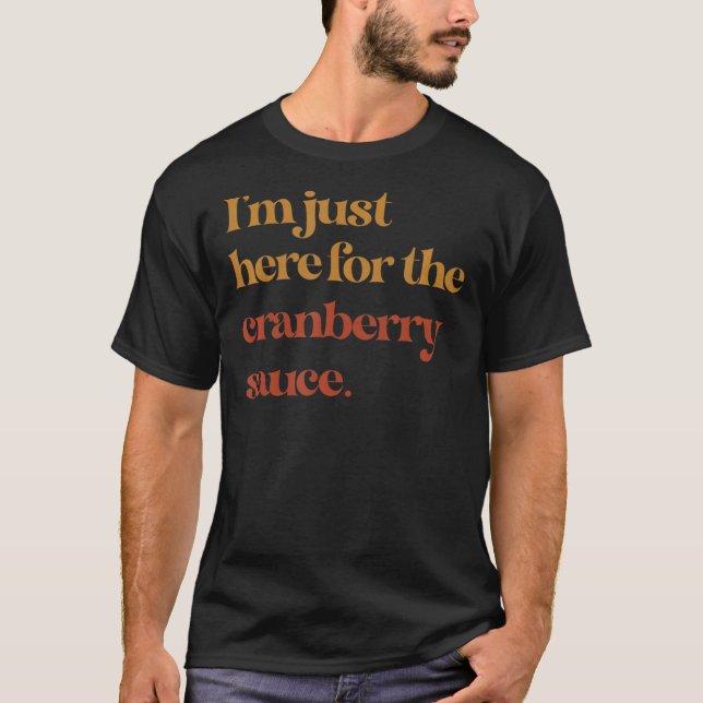 Funny Ich bin gerade hier für Cranberry Sauce Than T-Shirt (Vorderseite)