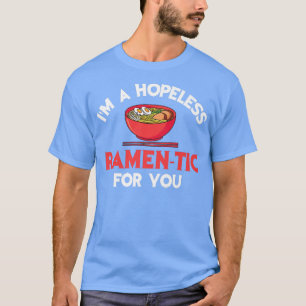 Funny ich bin hoffnungslos Ramen-Tic für Sie Ramen T-Shirt