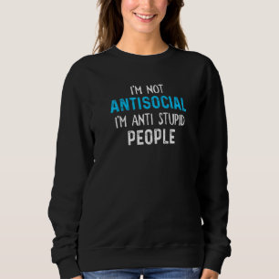 Funny, ich bin nicht antisozial, ich bin Anti-Stup Sweatshirt
