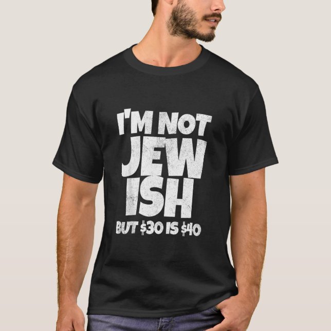 Funny ich bin nicht jüdisch, aber $30 ist $40 Gay  T-Shirt (Vorderseite)