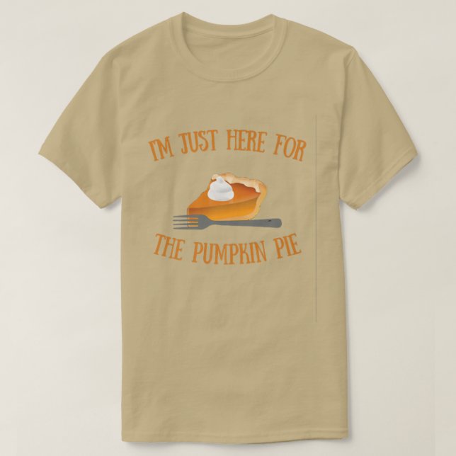 Funny, ich bin nur hier für den Pumpkin Pie Holida T-Shirt (Design vorne)