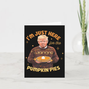 Funny, ich bin nur hier für Pumpkin Pies Trump Tha Karte