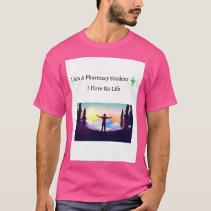 Funny, ich bin Pharmacy-Studentin, ich habe keinen T-Shirt