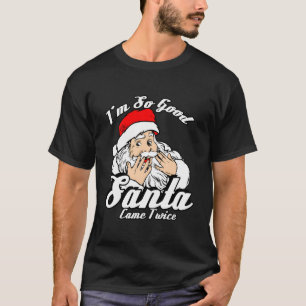 Funny, ich bin so gut Santa Came zweimal naughty W T-Shirt